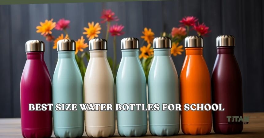 best size water bottles for school